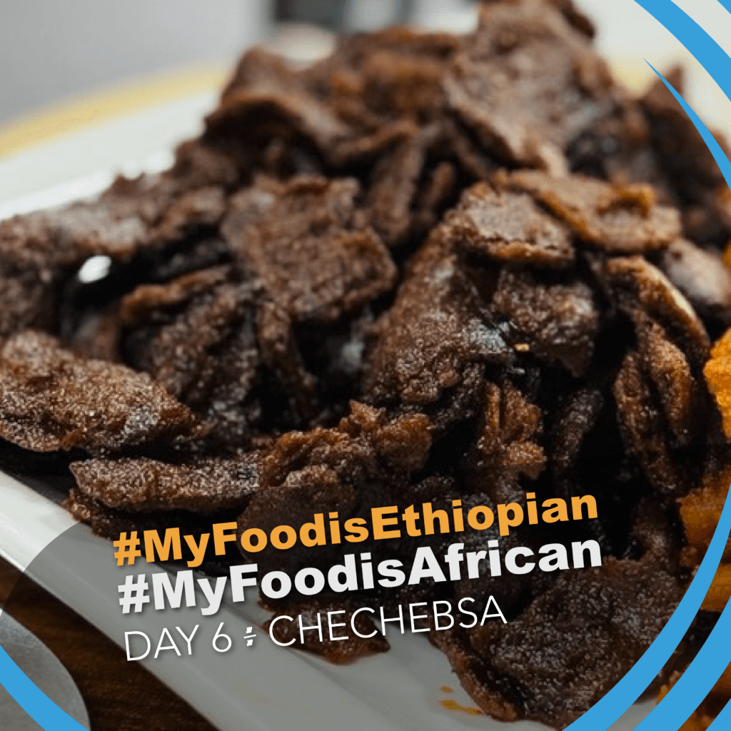 Day 6 – Chechebsa – My Food is African/Ethiopian Campaign